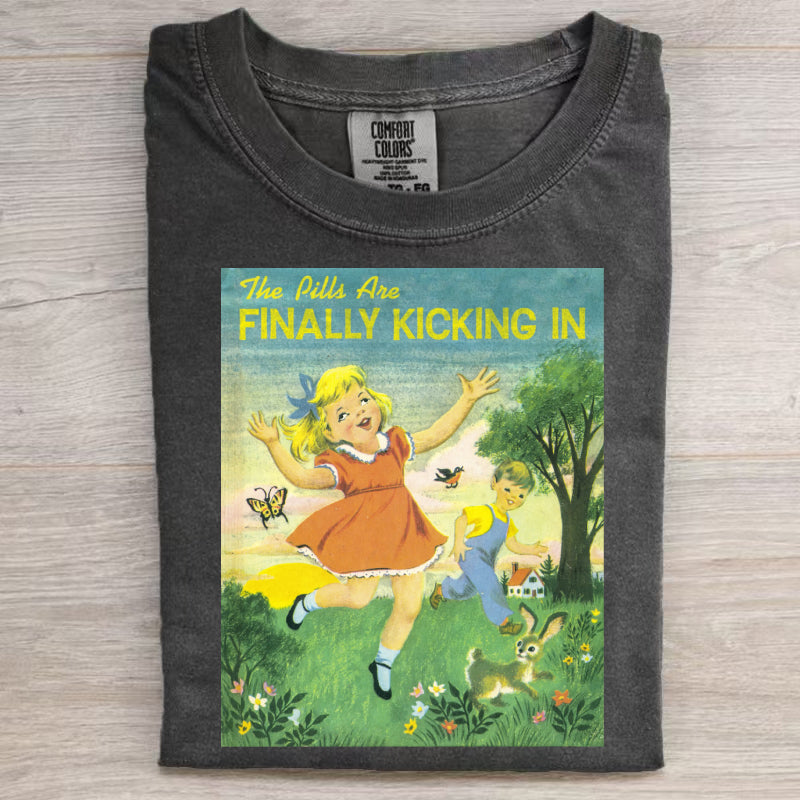 The Pills Are Finally Kicking In T-Shirt