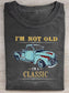 Funny I'm Not Old I'm A Classic T-Shirt
