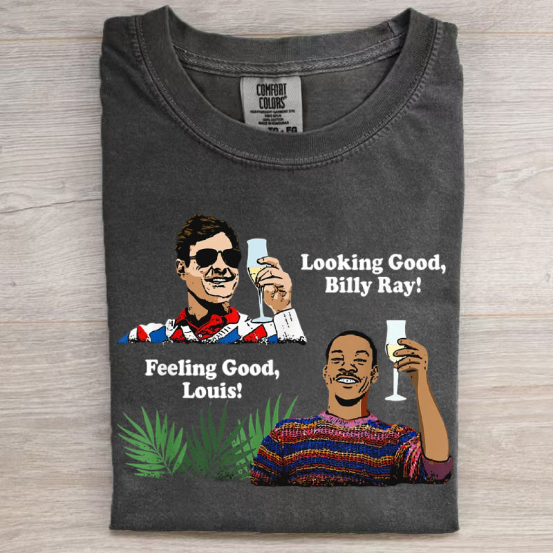 Funny Looking Good, Billy Ray Feeling Good Unisex T-Shirt