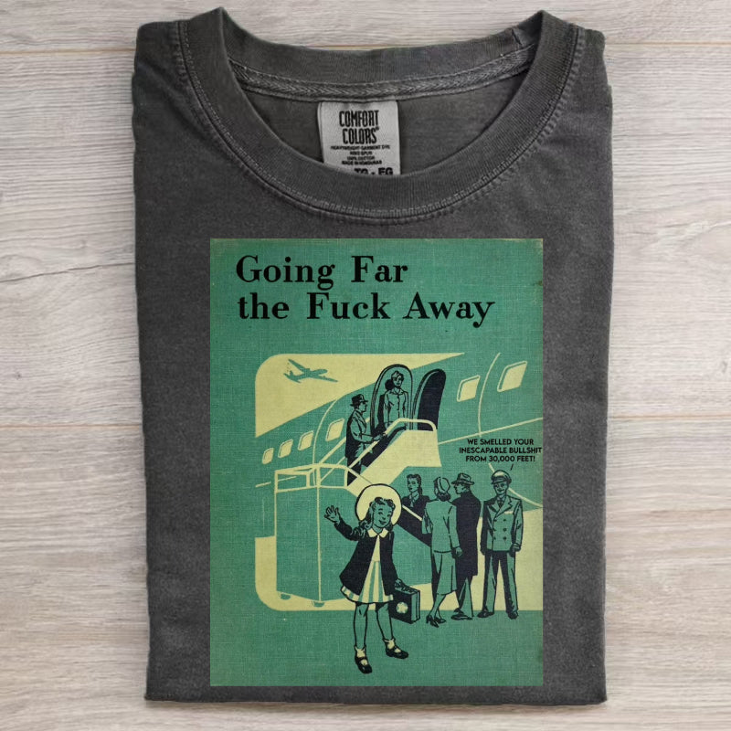 Going Far the Fuck Away T-Shirt